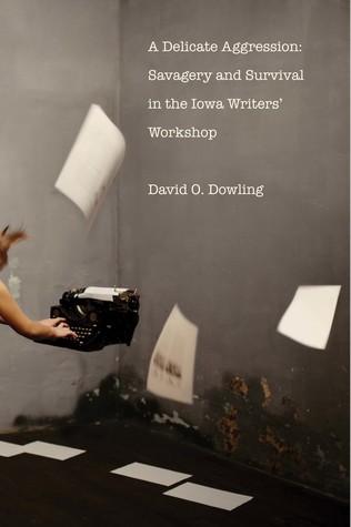 Read A Delicate Aggression: Savagery and Survival in the Iowa Writers' Workshop - David O. Dowling file in PDF
