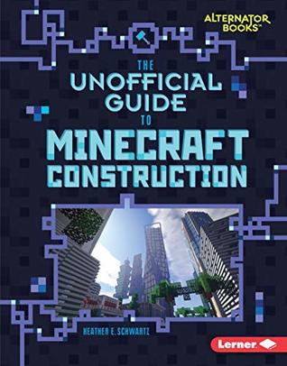 Read The Unofficial Guide to Minecraft Construction (My Minecraft (Alternator Books ™)) - Heather E. Schwartz file in ePub