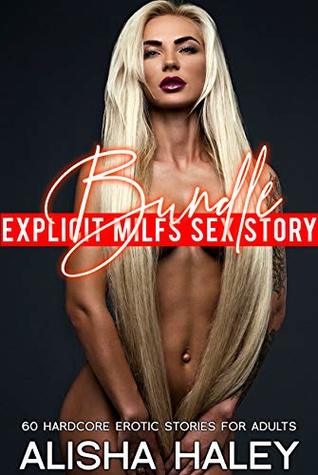 Read Explicit Milfs Sex Story Bundle: 60 Hardcore Erotic Stories for Adults - Alisha Haley file in PDF