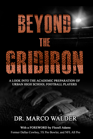 Read online Beyond The Gridiron: A Look Into The Academic Preparation Of Urban High School Football Players - Marco Walder | PDF