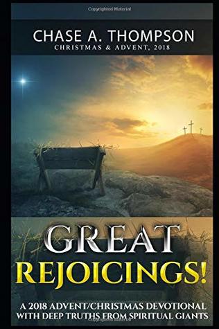 Read Great Rejoicings!: A 2018 Advent/Christmas Devotional with Deep Truths from Spiritual Giants. - Chase Alexander Thompson | PDF