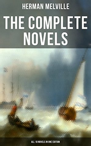 Download The Complete Novels of Herman Melville - All 10 Novels in One Edition: Moby-Dick, Typee, Omoo, Mardi, Redburn, White-Jacket, Pierre, Israel Potter, The  Maritime Adventures & Philosophical Novels) - Herman Melville | ePub
