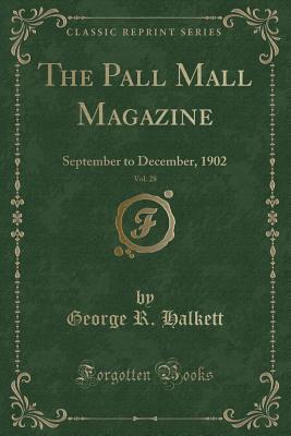 Read online The Pall Mall Magazine, Vol. 28: September to December, 1902 (Classic Reprint) - George R Halkett file in ePub