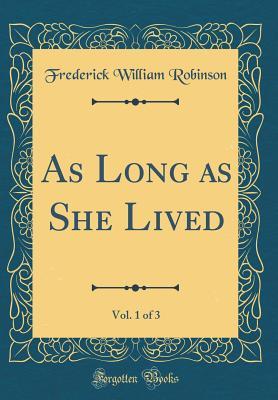 Read online As Long as She Lived, Vol. 1 of 3 (Classic Reprint) - F.W. Robinson file in PDF