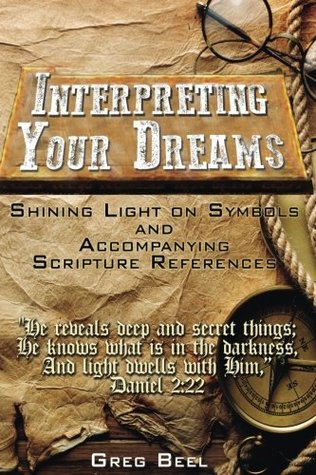 Read Shining Light on Symbols and Accompanying Scripture References: Using Scripture to Interpret your Dreams - Mr. Greg Alan Beel file in ePub