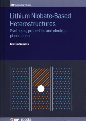 Read Lithium Niobate-Based Heterostructures: Synthesis, Properties and Electron Phenomena - Maxim Sumets file in ePub