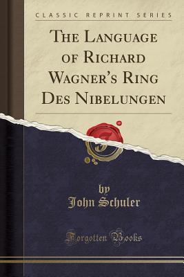 Download The Language of Richard Wagner's Ring Des Nibelungen (Classic Reprint) - John Schuler | PDF