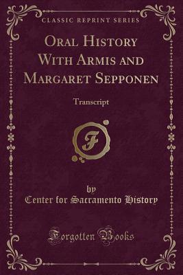 Read online Oral History with Armis and Margaret Sepponen: Transcript (Classic Reprint) - Center for Sacramento History file in PDF