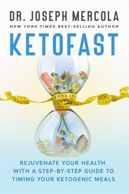 Download Ketofast: Rejuvenate Your Health with a Step-By-Step Guide to Timing Your Ketogenic Meals - Joseph Mercola file in PDF