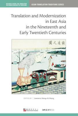 Download Translation and Modernization in East Asia in the Nineteenth and Early Twentieth Centuries - Lawrence Wang Wong file in ePub