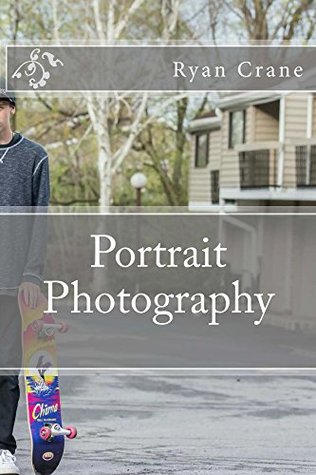 Read Portrait Photography (The Art of Photography Book 7) - Ryan Crane file in ePub