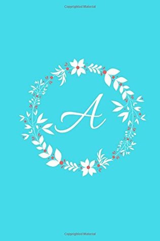 Read online A: Tiffany Blue Floral / Monogram Initial 'A' Notebook: (6 x 9) Diary, Daily Planner, Lined Daily Journal For Writing, 100 Pages, Soft Cover -  file in ePub