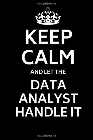 Read online Keep Calm and Let the Data Analyst Handle It: Journal Paper Notebook for Friends & Coworkers Funny Note Taking Book -  | PDF