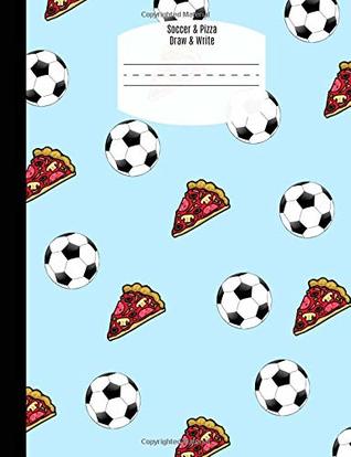 Read online Soccer & Pizza Composition Draw and Write: Composition notebook with drawing space,Primary Journal, Exercise book, Grade Level K-2 Draw and Write,  Kindergarten,Boy,Girl,100 Pages,Animals,Blue -  | ePub
