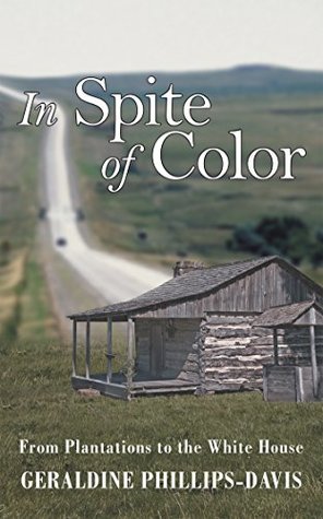 Read online In Spite of Color: From Plantations to the White House - Geraldine Phillips-Davis | ePub