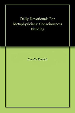 Read Daily Devotionals For Metaphysicians: Consciousness Building - Cecelia Kendall file in ePub