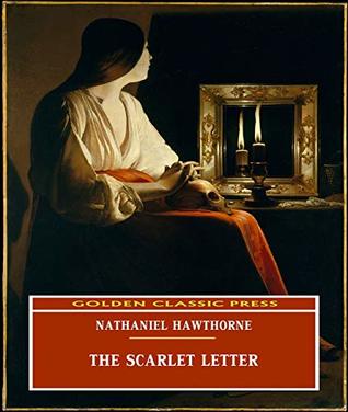 Read The Scarlet Letter (ANNOTATED) Original and Unabridged Content [Golden Classic Press] - Nathaniel Hawthorne file in PDF