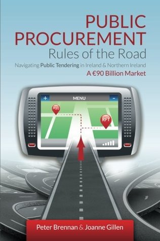 Read online Public Procurement Rules of the Road: Navigating Public Tendering in Ireland & Northern Ireland - A €90 Billion Market - Peter Brennan file in PDF