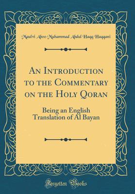 Read An Introduction to the Commentary on the Holy Qoran: Being an English Translation of Al Bayan (Classic Reprint) - Maulvi Aboo Muhammad Abdul Haqq Haqqani file in PDF