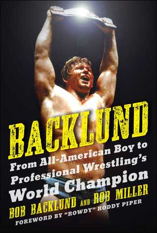 Download Backlund: From All-American Boy to Professional Wrestling's World Champion - Bob Backlund | PDF
