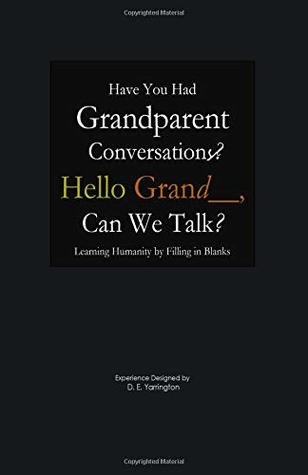 Read online Have You Had Grandparent Conversations? Learning Humanity by Filling in Blanks: Hello Grand__, Can We Talk? - Dalva Evette Yarrington | ePub
