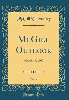 Read McGill Outlook, Vol. 2: March 19, 1900 (Classic Reprint) - McGill University file in PDF