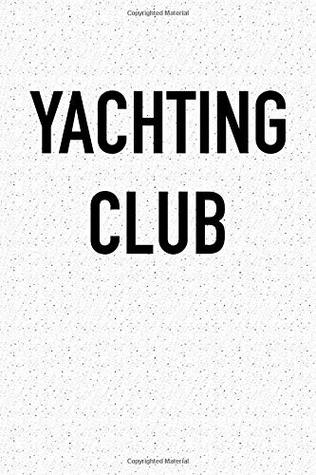 Read online Yachting Club: A 6x9 Inch Matte Softcover Journal Notebook With 120 Blank Lined Pages -  file in PDF