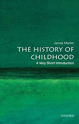 Read The History of Childhood: A Very Short Introduction (Very Short Introductions) - James Marten file in ePub