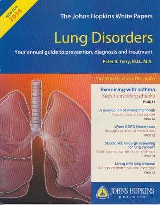 Read The Johns Hopkins White Papers: Lung Disorders - Your Annual Guide to Prevention, Diagnosis and Treatment - 2014 - Dr. Peter B. Terry file in PDF
