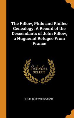 Read The Fillow, Philo and Philleo Genealogy. a Record of the Descendants of John Fillow, a Huguenot Refugee from France - D H B 1844 Van Hoosear file in PDF