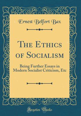 Download The Ethics of Socialism: Being Further Essays in Modern Socialist Criticism, Etc (Classic Reprint) - Ernest Belfort Bax file in PDF