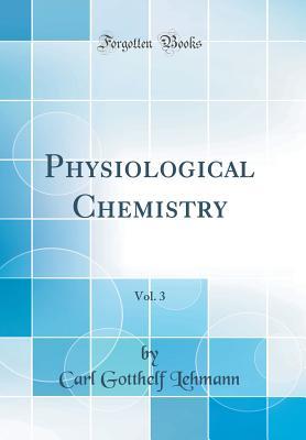 Read online Physiological Chemistry, Vol. 3 (Classic Reprint) - Karl Gotthelf Lehmann | PDF