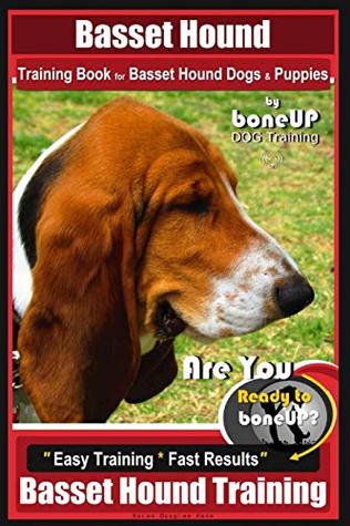 Read Basset Hound Training Book for Basset Hound Dogs & Puppies By BoneUP DOG Trainin: Are You Ready to Bone Up? Easy Training * Fast Results Basset Hound Training - Mrs. Karen Douglas Kane file in ePub