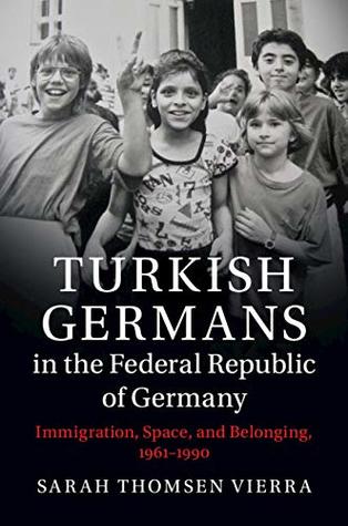Download Turkish Germans in the Federal Republic of Germany: Immigration, Space, and Belonging, 1961–1990 (Publications of the German Historical Institute) - Sarah Thomsen Vierra file in ePub