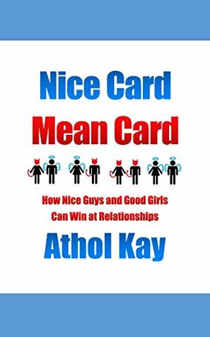 Read online Nice Card Mean Card: How Nice Guys and Good Girls Can Win at Relationships - Athol Kay | ePub