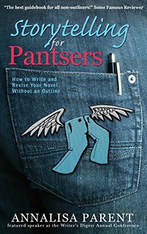 Read Storytelling for Pantsers: How to Write and Revise Your Novel Without an Outline - Annalisa Parent | ePub