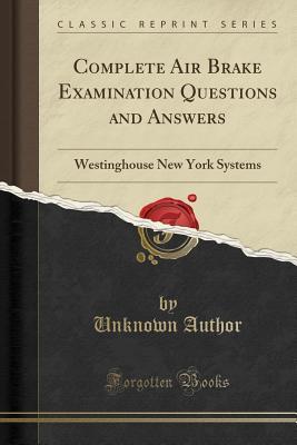 Read Complete Air Brake Examination Questions and Answers: Westinghouse New York Systems (Classic Reprint) - Unknown file in PDF