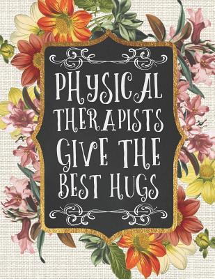 Download Physical Therapists Give the Best Hugs: A Beautiful 2019 Planner / Organizer with Notes, To-Do Lists, Reflections, and More - Majestic K Planners | ePub