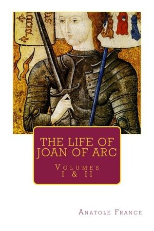 Download THE LIFE OF JOAN OF ARC by ANATOLE FRANCE, Volumes I & II - Anatole France file in ePub
