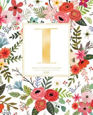 Read Weekly & Monthly Planner 2019: White Florals with Red and Colorful Flowers and Gold Monogram Letter I (7.5 X 9.25 -  | ePub