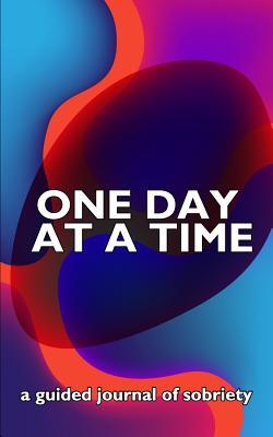 Read One Day at a Time: A Tie Dye Themed Guided 12-Step Recovery Notebook to Balance Sponsor and Twelve Step Work with Daily Life. - Serenity Press | ePub