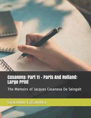 Download Casanova: Part 11 - Paris and Holland: Large Print: The Memoirs of Jacques Casanova de Seingalt - Giacomo Casanova | ePub