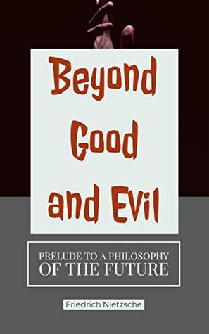 Read online Beyond Good & Evil(Annotated): Prelude to a Philosophy of the Future - Friedrich Nietzsche | PDF