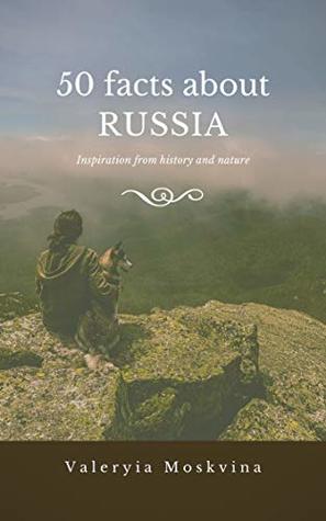 Download 50 Facts About Russia: Inspiration from history and nature - Valeryia Moskvina | ePub