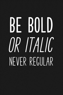 Download Be Bold or Italic Never Regular: Blank Lined Journal Notebook, 120 Pages, Matte, Softcover, 6x9 Diary -  | ePub