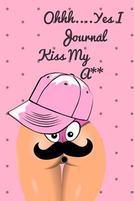 Download Ohhh Yes I Journal .Kiss My A**: Strong Women That Just Don't Care Diary: 6 X 9 Writing Planner 100 Pages for Keeping Goals, Memories and Expression -  file in ePub