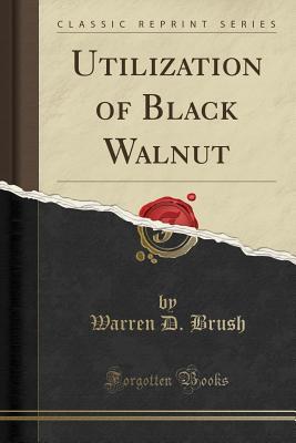 Read Utilization of Black Walnut (Classic Reprint) - Warren D Brush | ePub