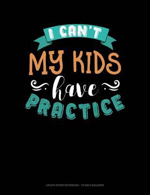 Read online I Can't My Kids Have Practice: Graph Paper Notebook - 1/2 Inch Squares -  | ePub