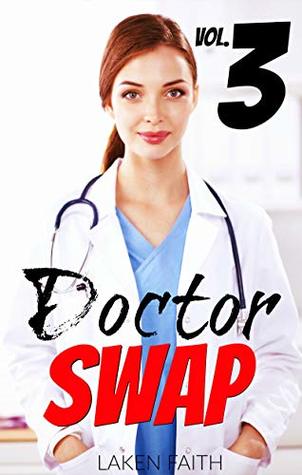 Read online Doctor Swap Vol. 3: Switched From Man to Woman by a Scientific Experiment - Laken Faith file in ePub