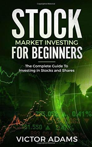 Read online Stock Market Investing For Beginners: The Complete Guide to Investing in Stocks and Shares - Victor Adams | ePub
